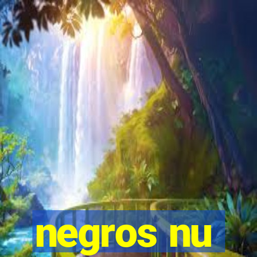 negros nu